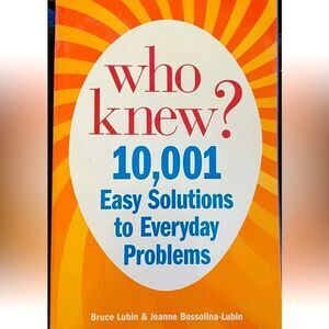 “Who Knew? 10,001 Easy Solutions to Everyday Problems” by Bruce & Jeanne Lubin